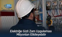 Elektriğe Gizli Zam Uygulaması Milyonları Etkileyebilir