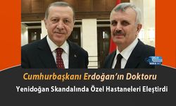 Cumhurbaşkanı Erdoğan’ın Doktoru Yenidoğan Skandalında Özel Hastaneleri Eleştirdi