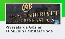 Piyasalarda Gözler TCMB'nin Faiz Kararında