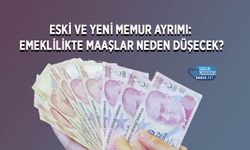 Eski ve Yeni Memur Ayrımı: Emeklilikte Maaşlar Neden Düşecek?