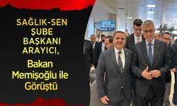 Sağlık-Sen Şube Başkanı Arayıcı, Bakan Memişoğlu ile Görüştü