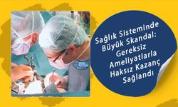 Sağlık Sisteminde Büyük Skandal: Gereksiz Ameliyatlarla Haksız Kazanç Sağlandı