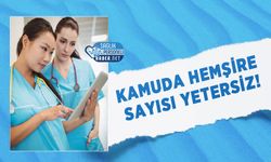 Kamuda Hemşire Sayısı Yetersiz!