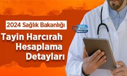 2024 Sağlık Bakanlığı Tayin Harcırah Hesaplama Detayları