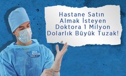 Hastane Satın Almak İsteyen Doktora 1 Milyon Dolarlık Büyük Tuzak!