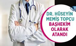 Dr. Hüseyin Memiş Topçu Başhekim Olarak Atandı