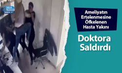 Ameliyatın Ertelenmesine Öfkelenen Hasta Yakını Doktora Saldırdı