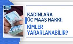 Kadınlara Üç Maaş Hakkı: Kimler Yararlanabilir?