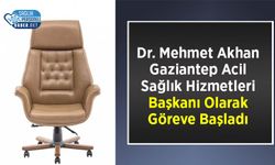 Dr. Mehmet Akhan Gaziantep Acil Sağlık Hizmetleri Başkanı Olarak Göreve Başladı