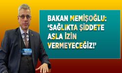 Bakan Memişoğlu: ‘Sağlıkta Şiddete Asla İzin Vermeyeceğiz!’