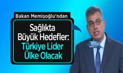 Bakan Memişoğlu'ndan Sağlıkta Büyük Hedefler: Türkiye Lider Ülke Olacak