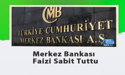 Merkez Bankası Faizi Sabit Tuttu