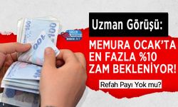 Uzman Görüşü: Memura Ocak’ta En Fazla %10 Zam Bekleniyor! Refah Payı Yok mu?