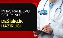 MHRS Randevu Sisteminde Değişiklik Hazırlığı