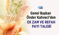 Genel Başkan Önder Kahveci'den Ek Zam ve Refah Payı Talebi