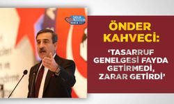 Önder Kahveci: ‘Tasarruf Genelgesi Fayda Getirmedi, Zarar Getirdi’