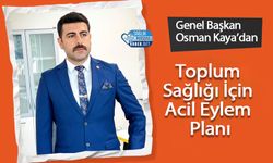 Genel Başkan Osman Kaya'dan Toplum Sağlığı İçin Acil Eylem Planı