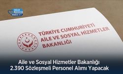 Aile ve Sosyal Hizmetler Bakanlığı 2.390 Sözleşmeli Personel Alımı Yapacak