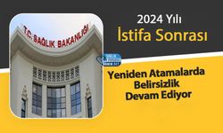 2024 Yılı İstifa Sonrası Yeniden Atamalarda Belirsizlik Devam Ediyor-1