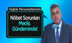 Sağlık Personellerinin Nöbet Sorunları Meclis Gündeminde!