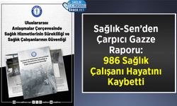 Sağlık-Sen’den Çarpıcı Gazze Raporu: 986 Sağlık Çalışanı Hayatını Kaybetti