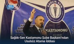 Sağlık-Sen Kastamonu Şube Başkanı’ndan Usulsüz Atama İddiası