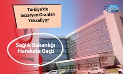 Türkiye’de Sezaryen Oranları Yükseliyor: Sağlık Bakanlığı Harekete Geçti