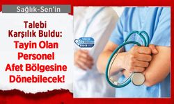 Sağlık-Sen’in Talebi Karşılık Buldu: Tayin Olan Personel Afet Bölgesine Dönebilecek!