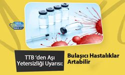 TTB ‘den Aşı Yetersizliği Uyarısı: Bulaşıcı Hastalıklar Artabilir