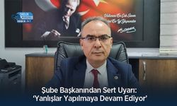 Şube Başkanından Sert Uyarı: ‘Yanlışlar Yapılmaya Devam Ediyor’