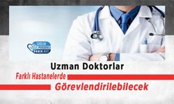 Uzman Doktorlar Farklı Hastanelerde Görevlendirilebilecek