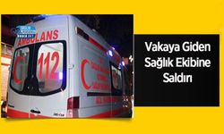 Vakaya Giden Sağlık Ekibine Saldırı