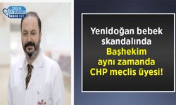 Yenidoğan bebek skandalında Başhekim aynı zamanda CHP meclis üyesi!