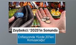 Zeybekci: ‘2025'in Sonunda Enflasyonda Yüzde 20'leri Konuşacağız’