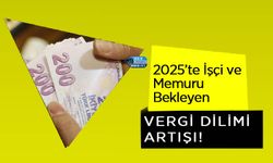 2025’te İşçi ve Memuru Bekleyen Vergi Dilimi Artışı!