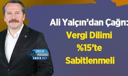 Ali Yalçın’dan Çağrı: Vergi Dilimi %15’te Sabitlenmeli