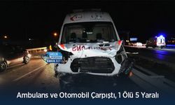 Ambulans ve Otomobil Çarpıştı, 1 Ölü 5 Yaralı