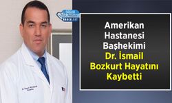 Amerikan Hastanesi Başhekimi Dr. İsmail Bozkurt Hayatını Kaybetti