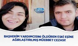 Başhekim Yardımcısını Öldüren Eski Eşine Ağırlaştırılmış Müebbet Cezası!