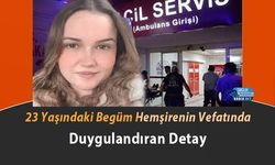 23 Yaşındaki Begüm Hemşirenin Vefatında Duygulandıran Detay