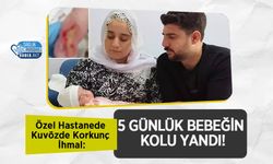 Özel Hastanede Kuvözde Korkunç İhmal: 5 Günlük Bebeğin Kolu Yandı!