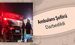 Ambulans Şoförü Darbedildi