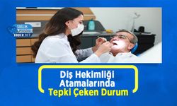 Diş Hekimliği Atamalarında Tepki Çeken Durum