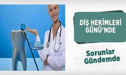 Diş Hekimleri Günü’nde Sorunlar Gündemde