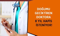 Doğumu Geciktiren Doktora Ağır Suçlama: 8 Yıl Hapis İsteniyor!