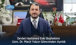 Devlet Hastanesi Eski Başhekimi Uzm. Dr. Macit Yalçın Görevinden Ayrıldı