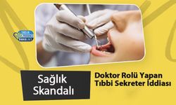 Sağlık Skandalı: Doktor Rolü Yapan Tıbbi Sekreter İddiası