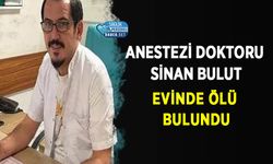 Anestezi Doktoru Sinan Bulut Evinde Ölü Bulundu