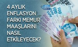 4 Aylık Enflasyon Farkı Memur Maaşlarını Nasıl Etkileyecek?