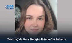 Tekirdağ’da Genç Hemşire Evinde Ölü Bulundu